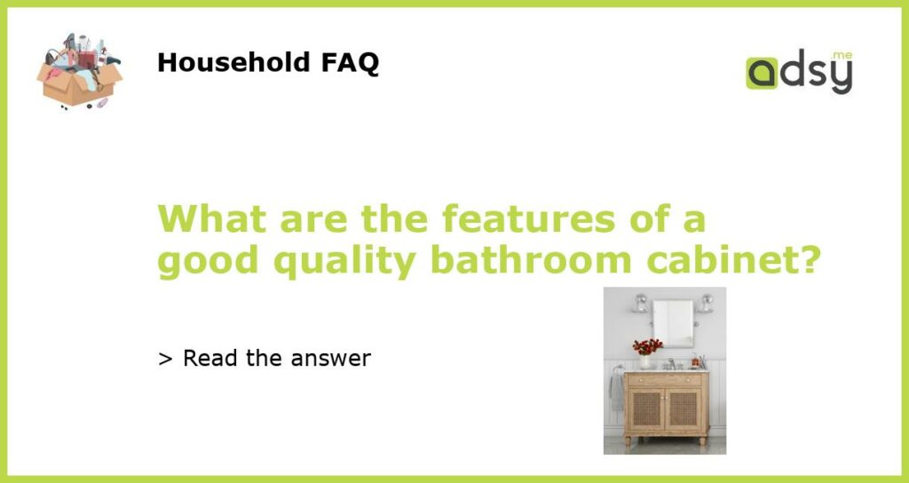 What are the features of a good quality bathroom cabinet featured
