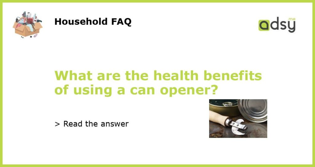 What are the health benefits of using a can opener featured
