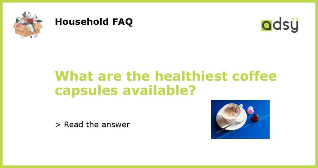 What are the healthiest coffee capsules available featured
