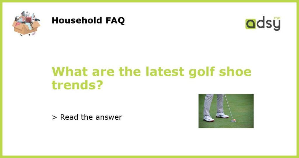 What are the latest golf shoe trends featured
