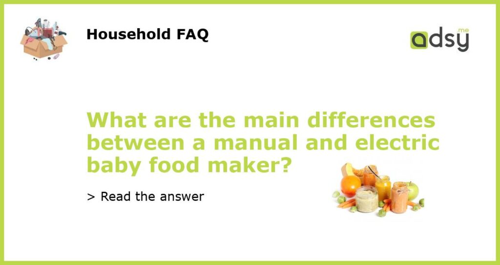 What are the main differences between a manual and electric baby food maker featured