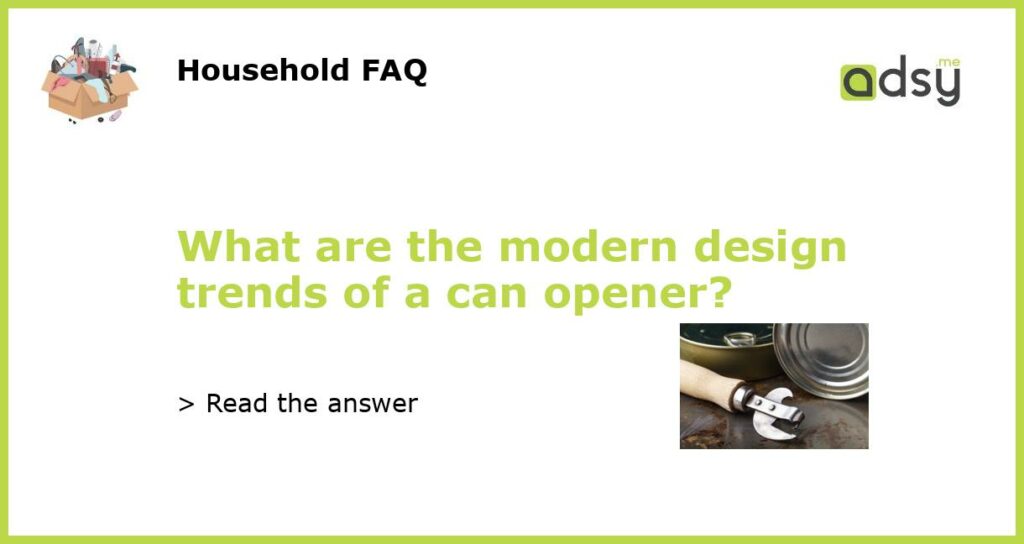 What are the modern design trends of a can opener featured