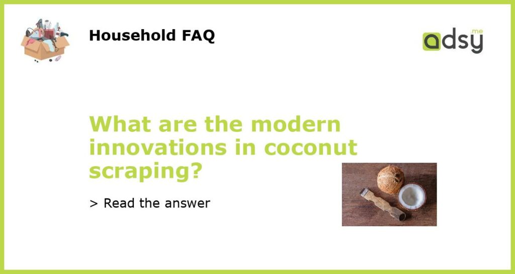 What are the modern innovations in coconut scraping featured
