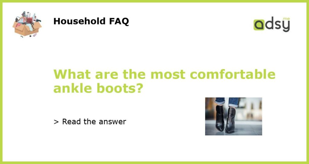 What are the most comfortable ankle boots featured