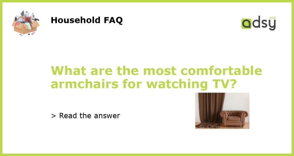 What are the most comfortable armchairs for watching TV featured