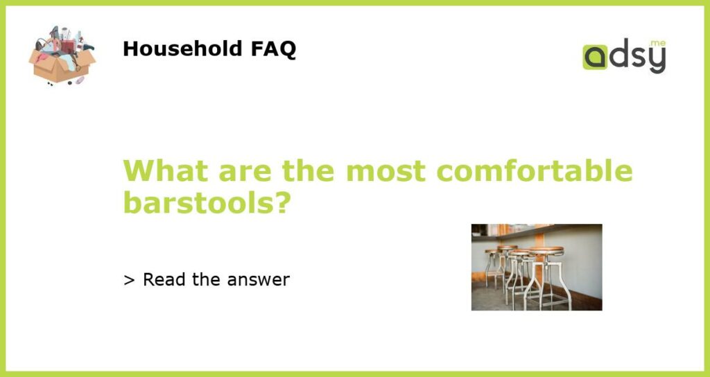 What are the most comfortable barstools featured