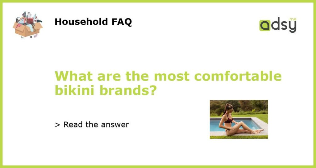 What are the most comfortable bikini brands featured