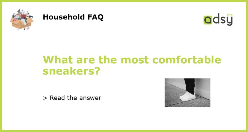 What are the most comfortable sneakers featured