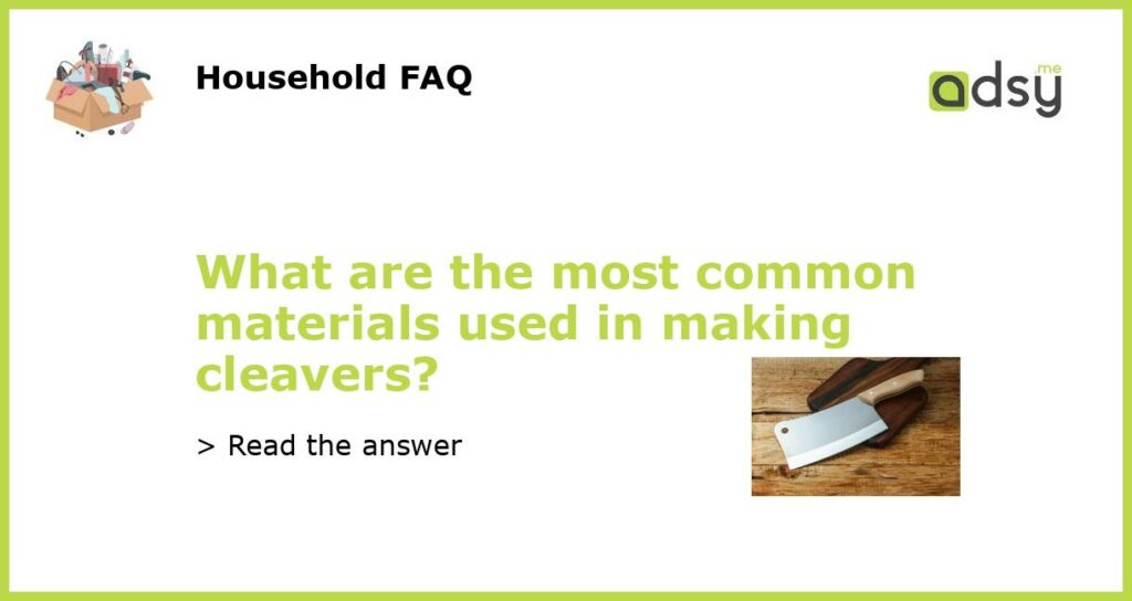 What are the most common materials used in making cleavers featured