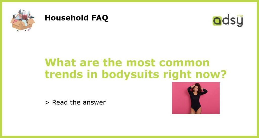 What are the most common trends in bodysuits right now featured