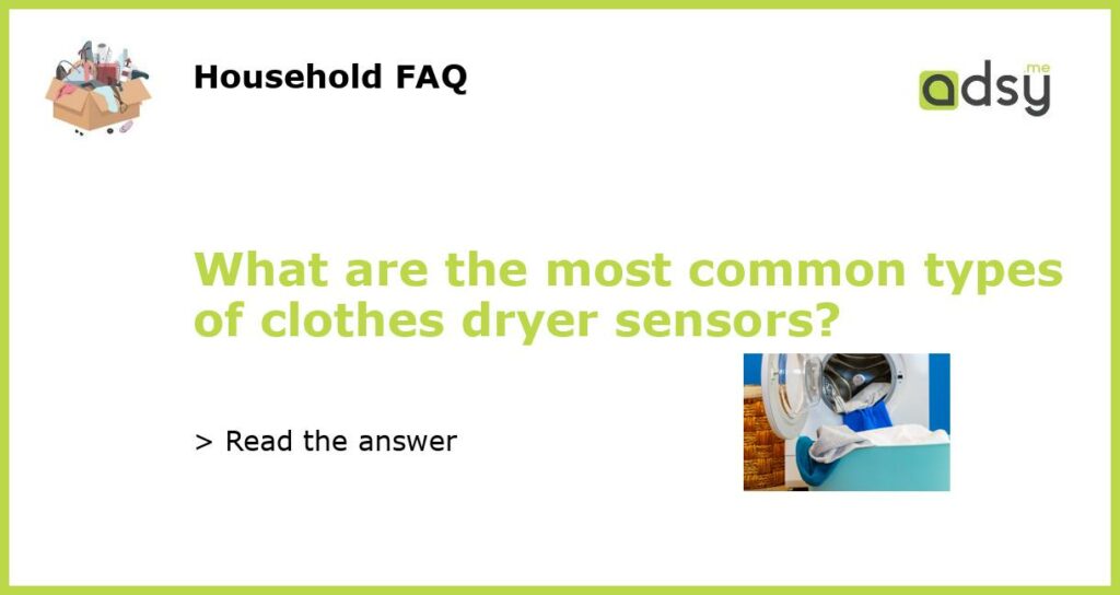 What are the most common types of clothes dryer sensors featured