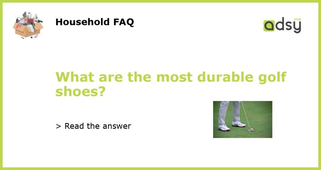 What are the most durable golf shoes?