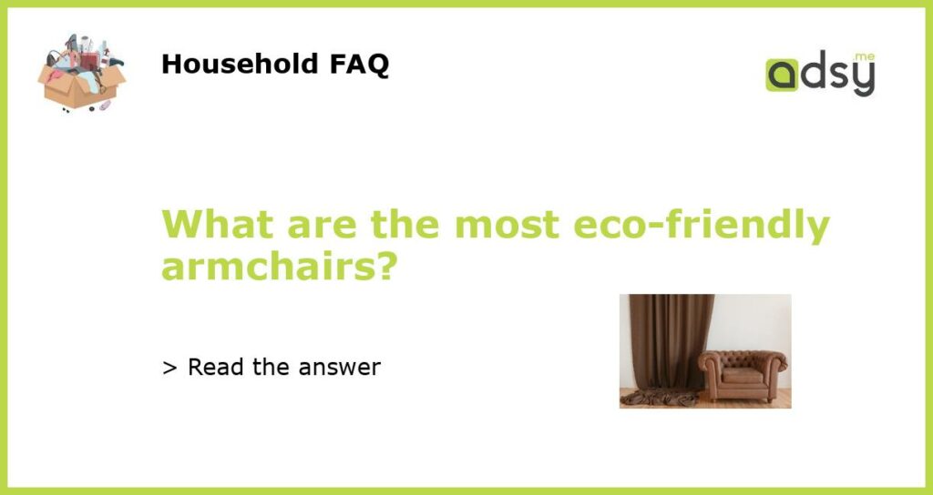 What are the most eco friendly armchairs featured