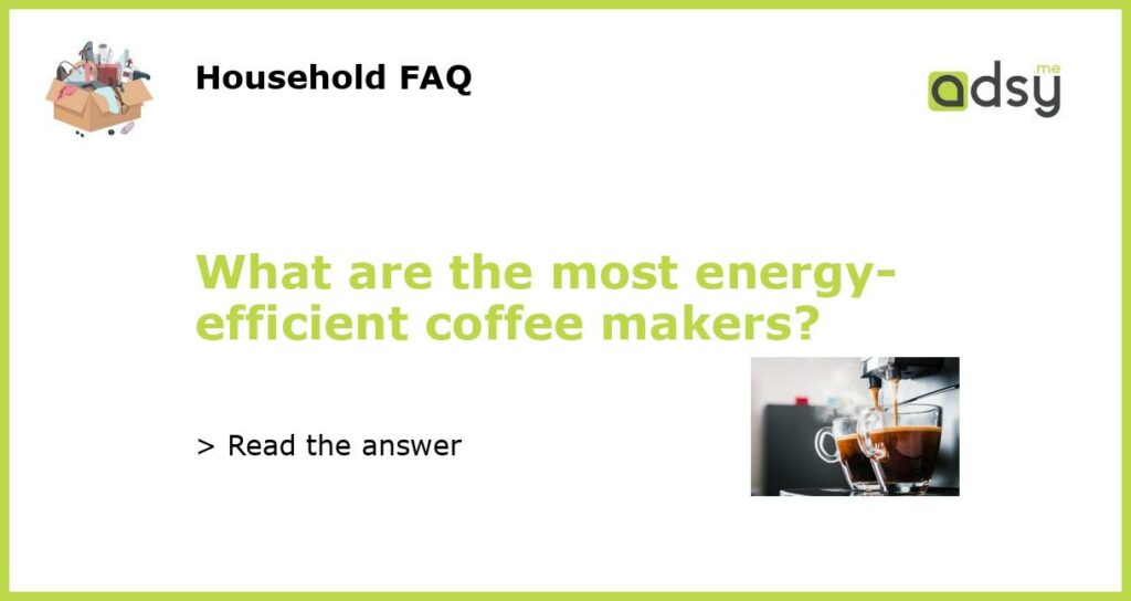 What are the most energy efficient coffee makers featured