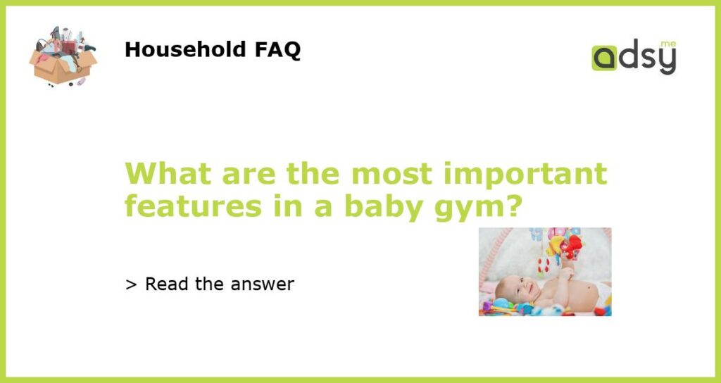 What are the most important features in a baby gym featured