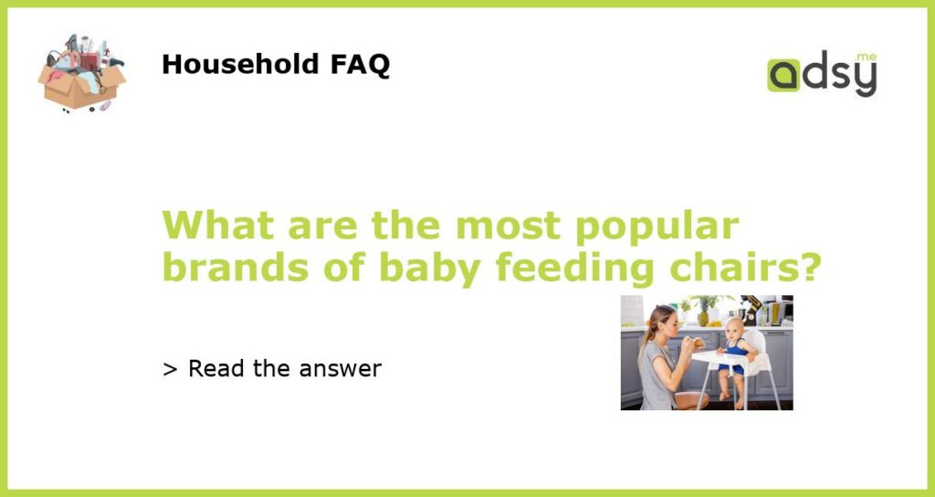 What are the most popular brands of baby feeding chairs featured