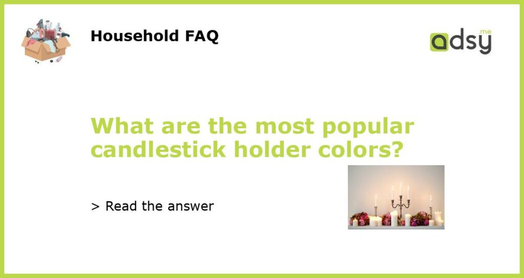 What are the most popular candlestick holder colors?