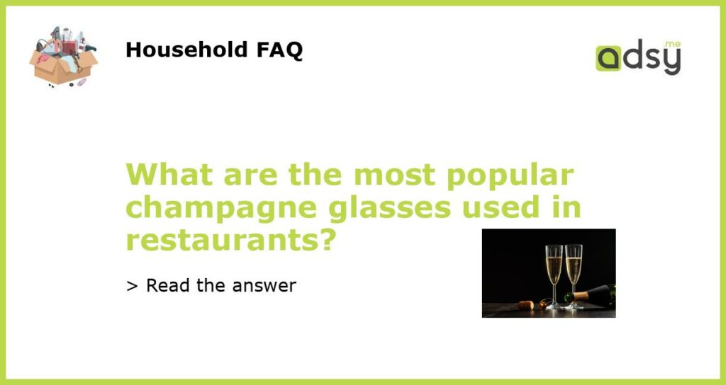 What are the most popular champagne glasses used in restaurants featured