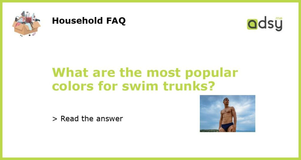 What are the most popular colors for swim trunks featured