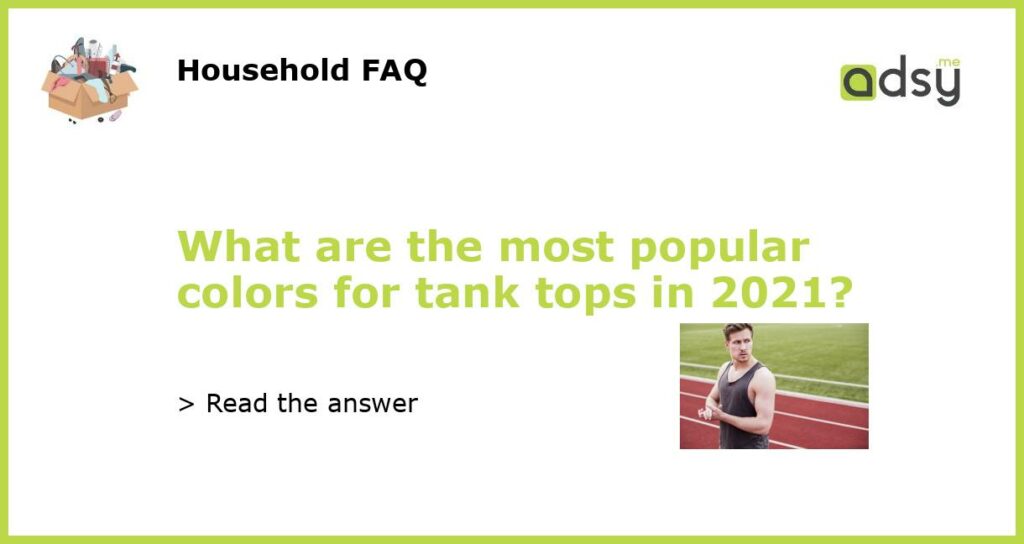 What are the most popular colors for tank tops in 2021 featured