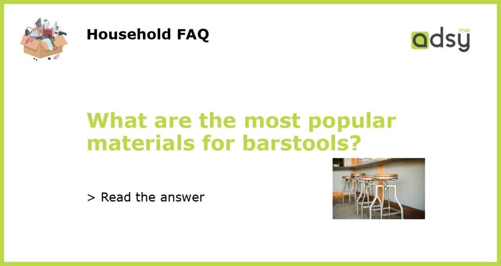What are the most popular materials for barstools featured