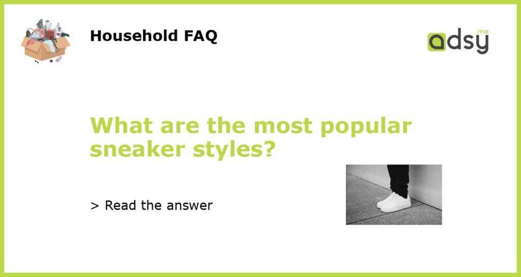 What are the most popular sneaker styles featured