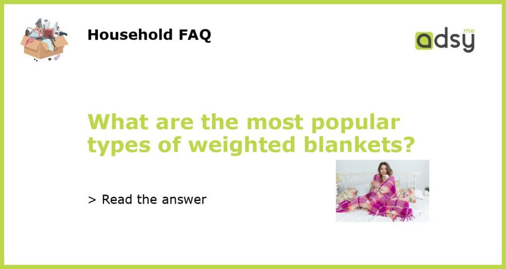 What are the most popular types of weighted blankets?