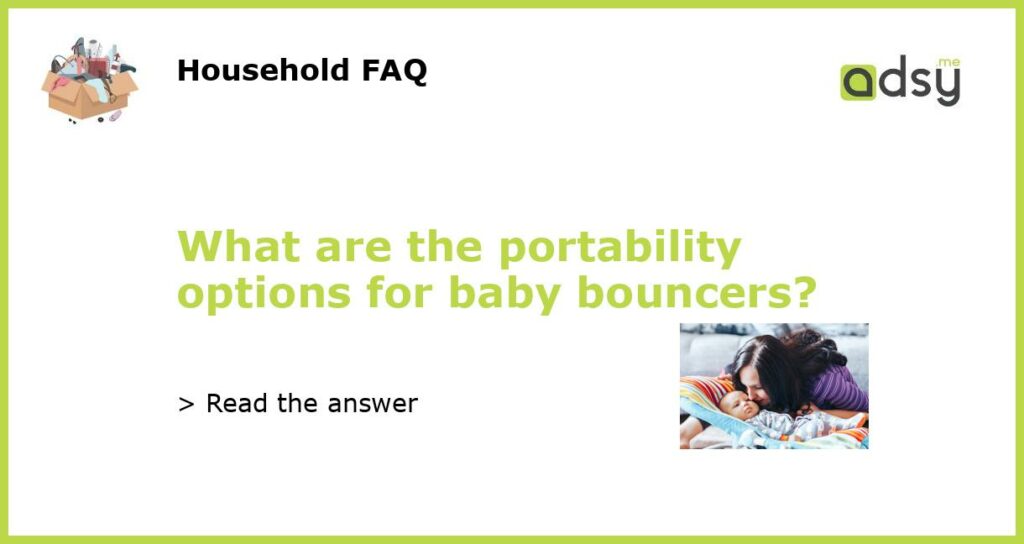 What are the portability options for baby bouncers featured
