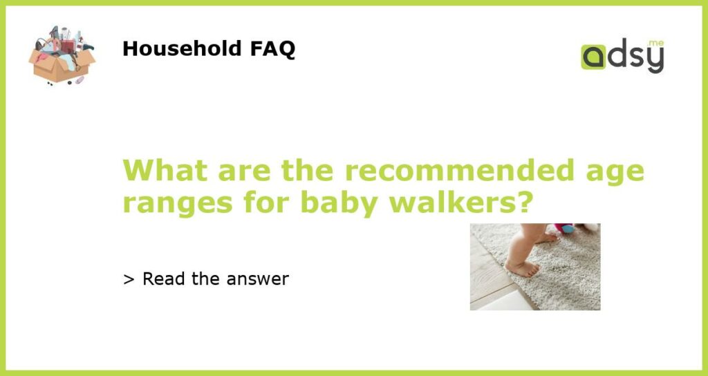 What are the recommended age ranges for baby walkers featured