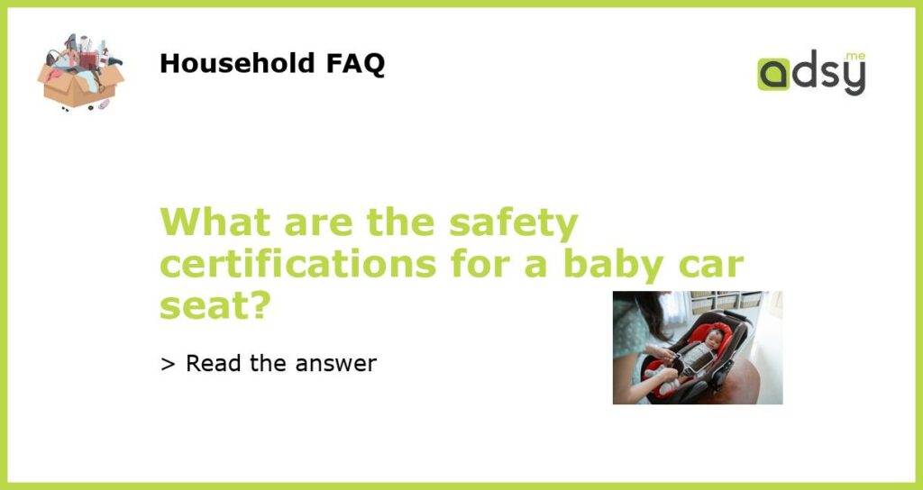 What are the safety certifications for a baby car seat?
