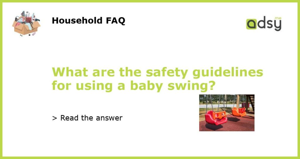 What are the safety guidelines for using a baby swing featured