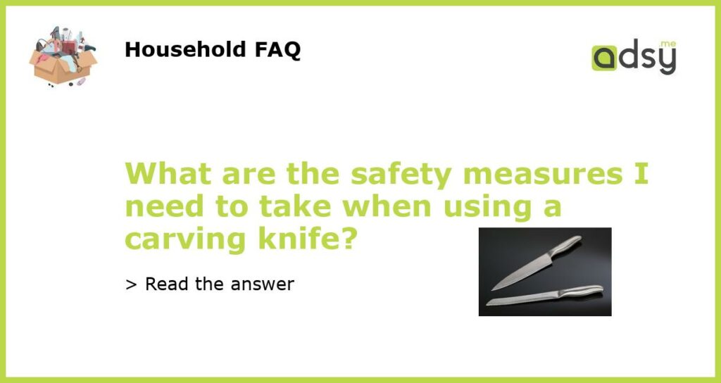 What are the safety measures I need to take when using a carving knife featured