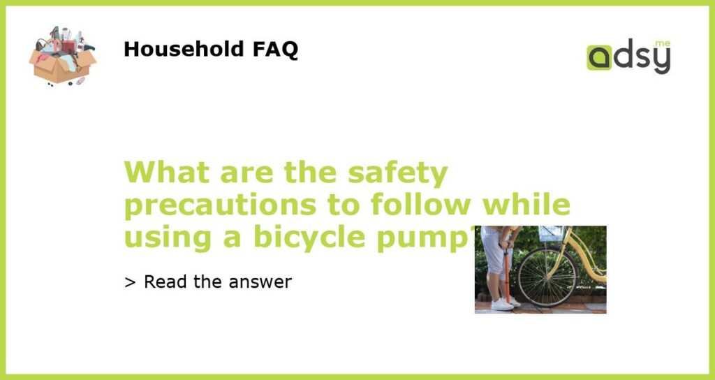 What are the safety precautions to follow while using a bicycle pump featured