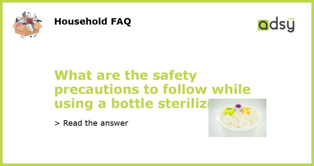 What are the safety precautions to follow while using a bottle sterilizer featured