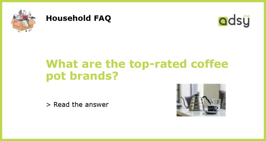 What are the top rated coffee pot brands featured