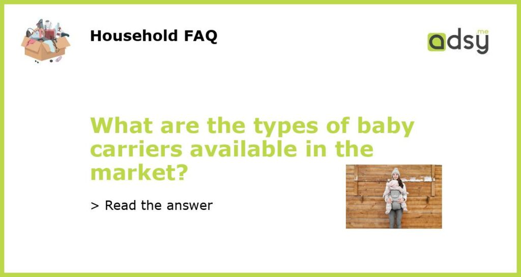 What are the types of baby carriers available in the market featured