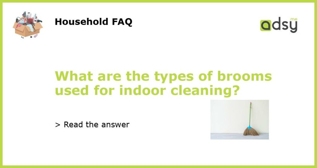 What are the types of brooms used for indoor cleaning featured