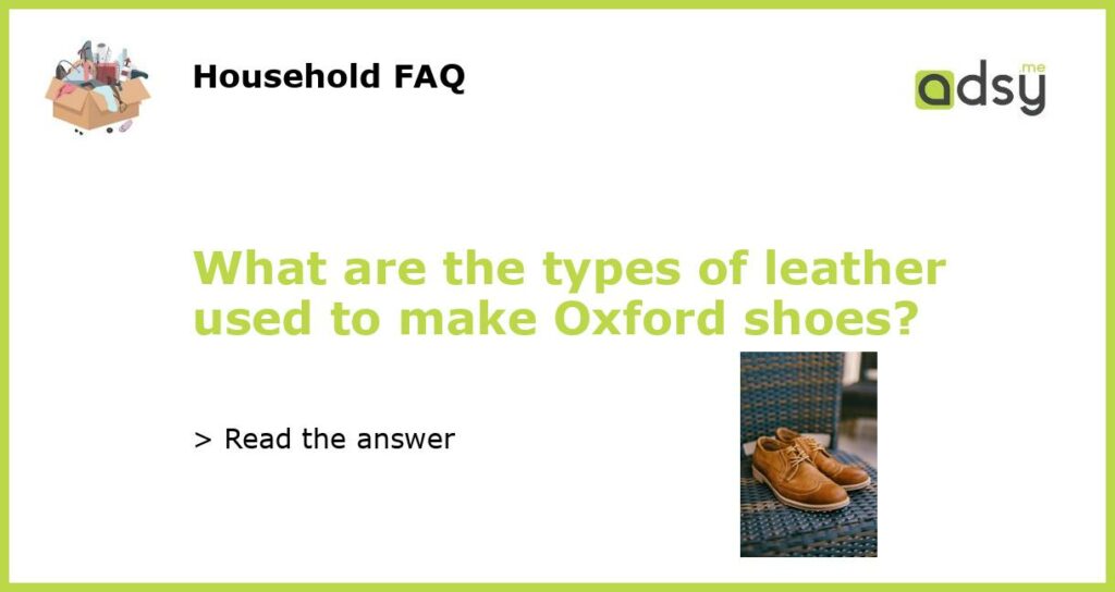 What are the types of leather used to make Oxford shoes?