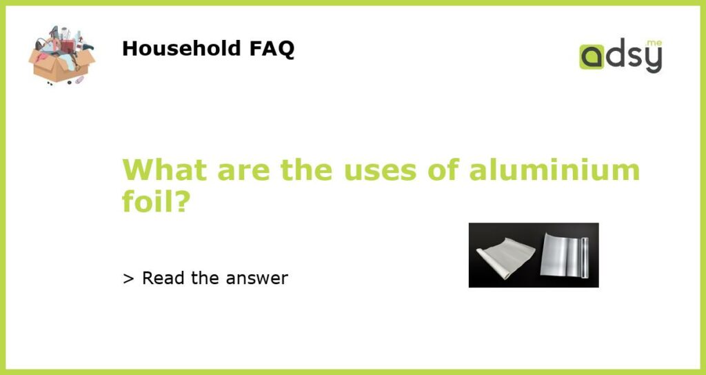 What are the uses of aluminium foil featured