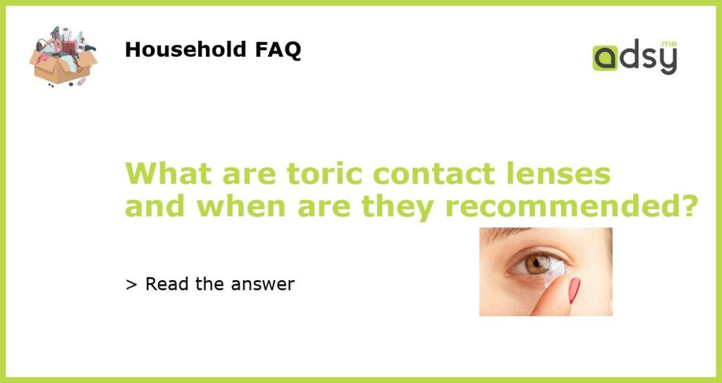 What are toric contact lenses and when are they recommended featured