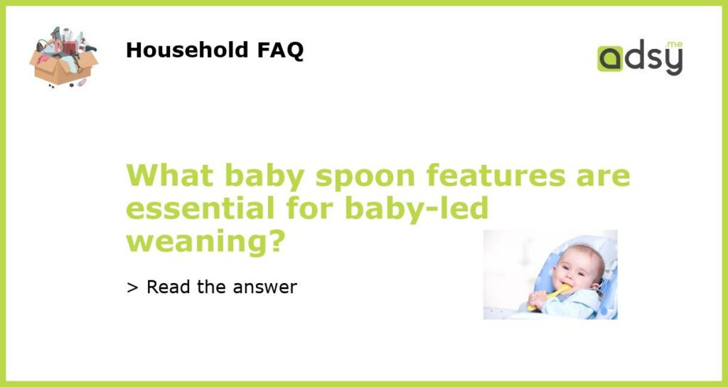 What baby spoon features are essential for baby led weaning featured