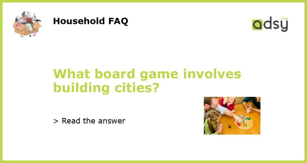 What board game involves building cities featured