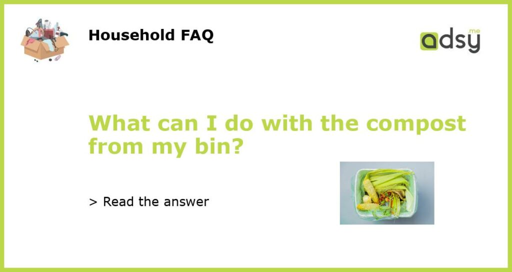 What can I do with the compost from my bin featured