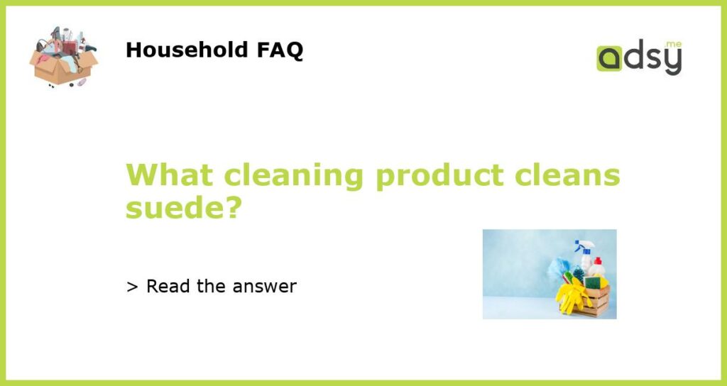 What cleaning product cleans suede featured