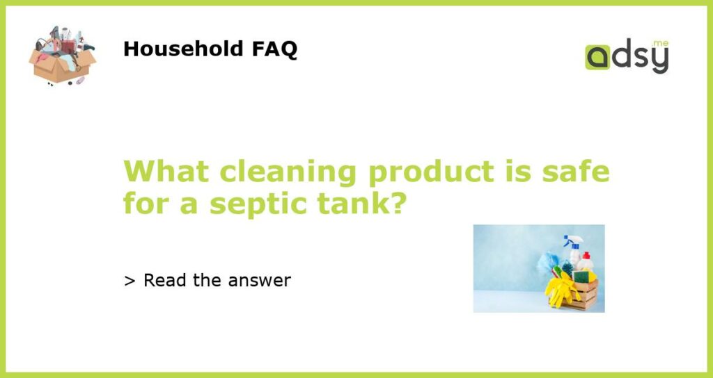 What cleaning product is safe for a septic tank featured