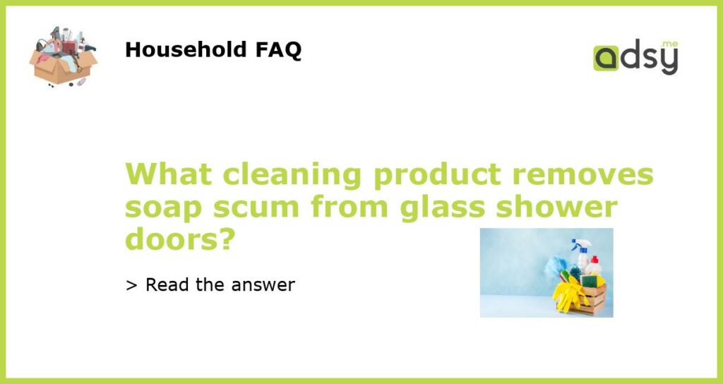 What cleaning product removes soap scum from glass shower doors featured