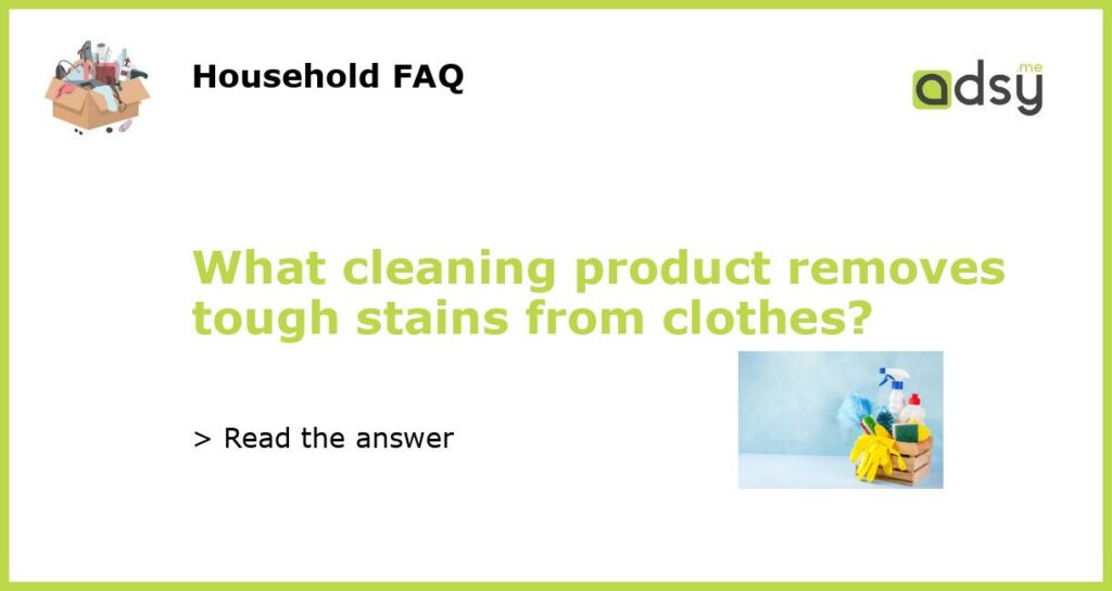 What cleaning product removes tough stains from clothes featured