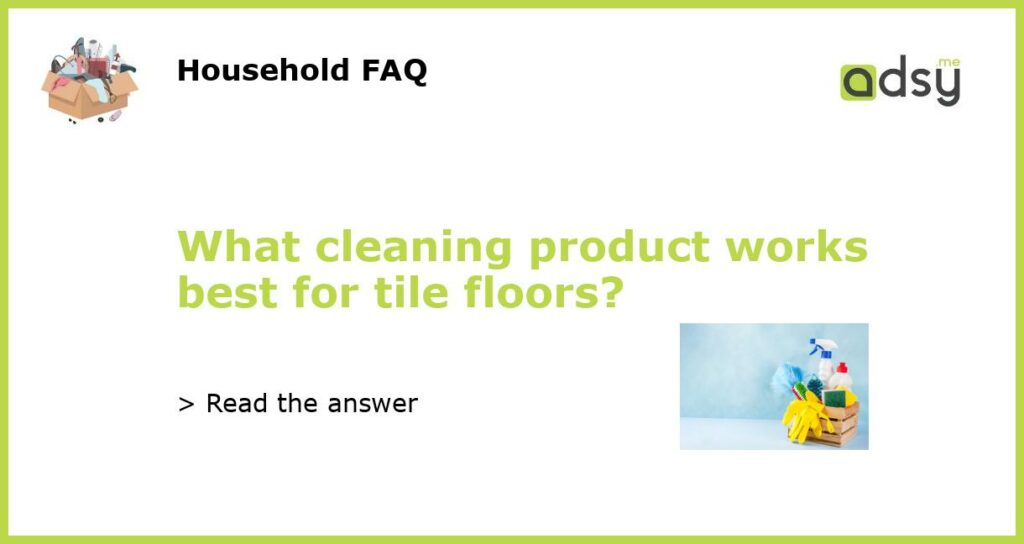 What cleaning product works best for tile floors featured