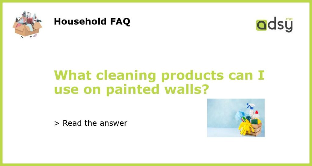 What cleaning products can I use on painted walls featured