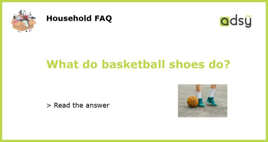What do basketball shoes do featured